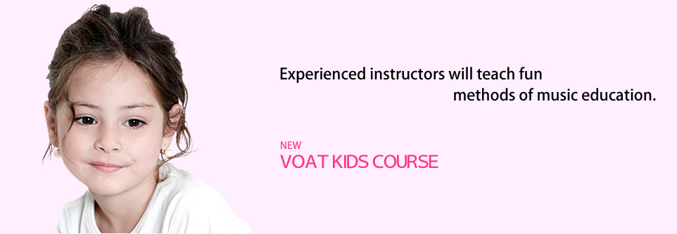 Experienced instructors will teach fun methods of music education. NEW VOAT KIDS COURSE